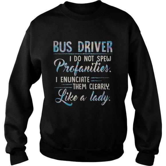 Tops - Bus Driver I Enunciate Profanities Like a Lady Sweatshirt